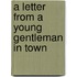 A Letter From A Young Gentleman In Town