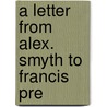 A Letter From Alex. Smyth To Francis Pre door Onbekend