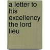 A Letter To His Excellency The Lord Lieu door Onbekend