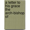 A Letter To His Grace The Arch-Bishop Of door See Notes Multiple Contributors