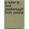 A Letter To Lord Castlereagh From Colone door Onbekend