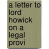 A Letter To Lord Howick On A Legal Provi door Onbekend