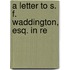 A Letter To S. F. Waddington, Esq. In Re