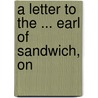 A Letter To The ... Earl Of Sandwich, On door Onbekend