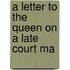 A Letter To The Queen On A Late Court Ma