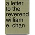 A Letter To The Reverend William E. Chan