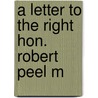 A Letter To The Right Hon. Robert Peel M door Edward Copleston