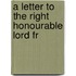A Letter To The Right Honourable Lord Fr
