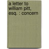 A Letter To William Pitt, Esq. : Concern door Onbekend