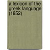 A Lexicon Of The Greek Language (1852) by Unknown