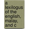 A Lexilogus Of The English, Malay, And C door Onbekend