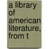 A Library Of American Literature, From T