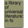 A Library Of Universal Literature: In Fo door Professor Charles Darwin