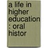 A Life In Higher Education : Oral Histor