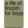 A Life Of Lincoln For Boys door Frances Campbell Sparhawk
