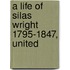 A Life Of Silas Wright 1795-1847, United