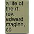 A Life Of The Rt. Rev. Edward Maginn, Co