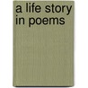 A Life Story In Poems door Onbekend