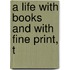 A Life With Books And With Fine Print, T