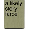 A Likely Story: Farce by Unknown