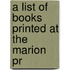 A List Of Books Printed At The Marion Pr