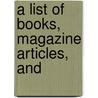 A List Of Books, Magazine Articles, And door Jos� Segundo Decoud
