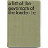 A List Of The Governors Of The London Ho