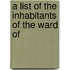 A List Of The Inhabitants Of The Ward Of