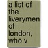 A List Of The Liverymen Of London, Who V