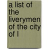 A List Of The Liverymen Of The City Of L door See Notes Multiple Contributors