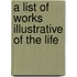 A List Of Works Illustrative Of The Life