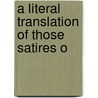 A Literal Translation Of Those Satires O by Unknown