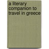 A Literary Companion to Travel in Greece door E. Richard Stoneman