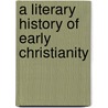 A Literary History Of Early Christianity door Onbekend