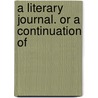 A Literary Journal. Or A Continuation Of door See Notes Multiple Contributors