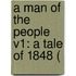 A Man Of The People V1: A Tale Of 1848 (