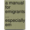 A Manual For Emigrants ... Especially Em door Charles Henry Webb