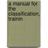 A Manual For The Classification, Trainin door William Millard