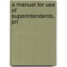 A Manual For Use Of Superintendents, Pri door Frederick A. Welch
