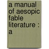 A Manual Of Aesopic Fable Literature : A door George C. 1868-1942 Keidel