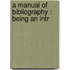 A Manual Of Bibliography : Being An Intr