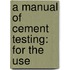 A Manual Of Cement Testing: For The Use