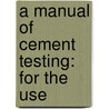A Manual Of Cement Testing: For The Use door William Allyn Richards
