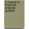 A Manual Of Chemical Analysis: Qualitati door Henry Minchin Noad