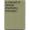 A Manual Of Clinical Chemistry, Microsco door Martin Klopstock