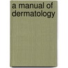 A Manual Of Dermatology door Andrew Rose Robinson