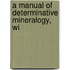 A Manual Of Determinative Mineralogy, Wi