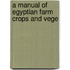 A Manual Of Egyptian Farm Crops And Vege