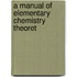 A Manual Of Elementary Chemistry Theoret