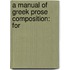 A Manual Of Greek Prose Composition: For